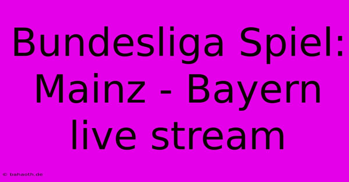 Bundesliga Spiel: Mainz - Bayern Live Stream