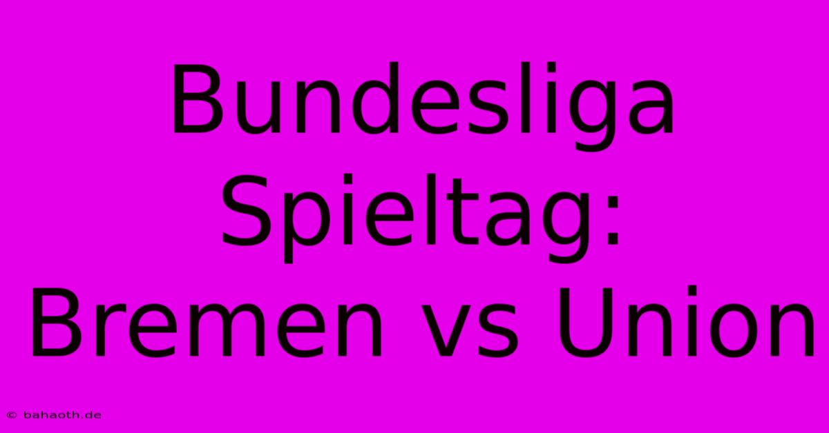 Bundesliga Spieltag: Bremen Vs Union