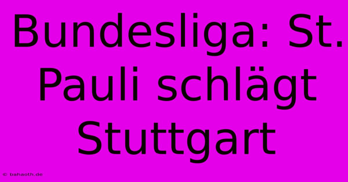 Bundesliga: St. Pauli Schlägt Stuttgart