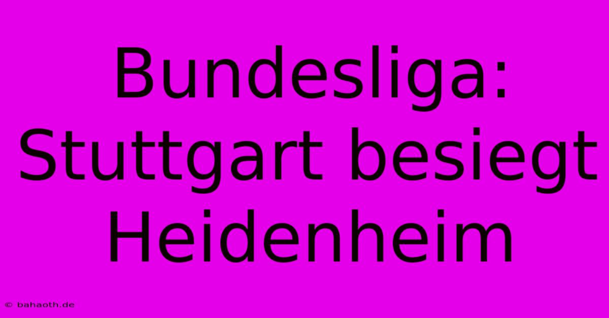 Bundesliga: Stuttgart Besiegt Heidenheim