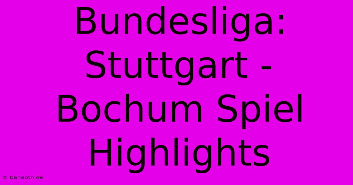 Bundesliga: Stuttgart - Bochum Spiel Highlights