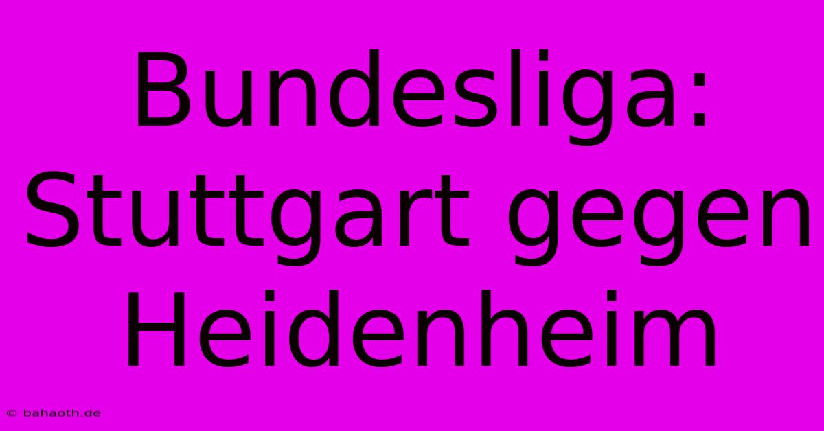 Bundesliga:  Stuttgart Gegen Heidenheim