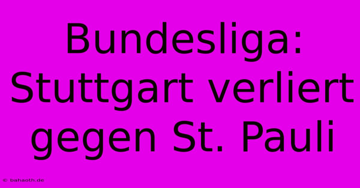 Bundesliga: Stuttgart Verliert Gegen St. Pauli