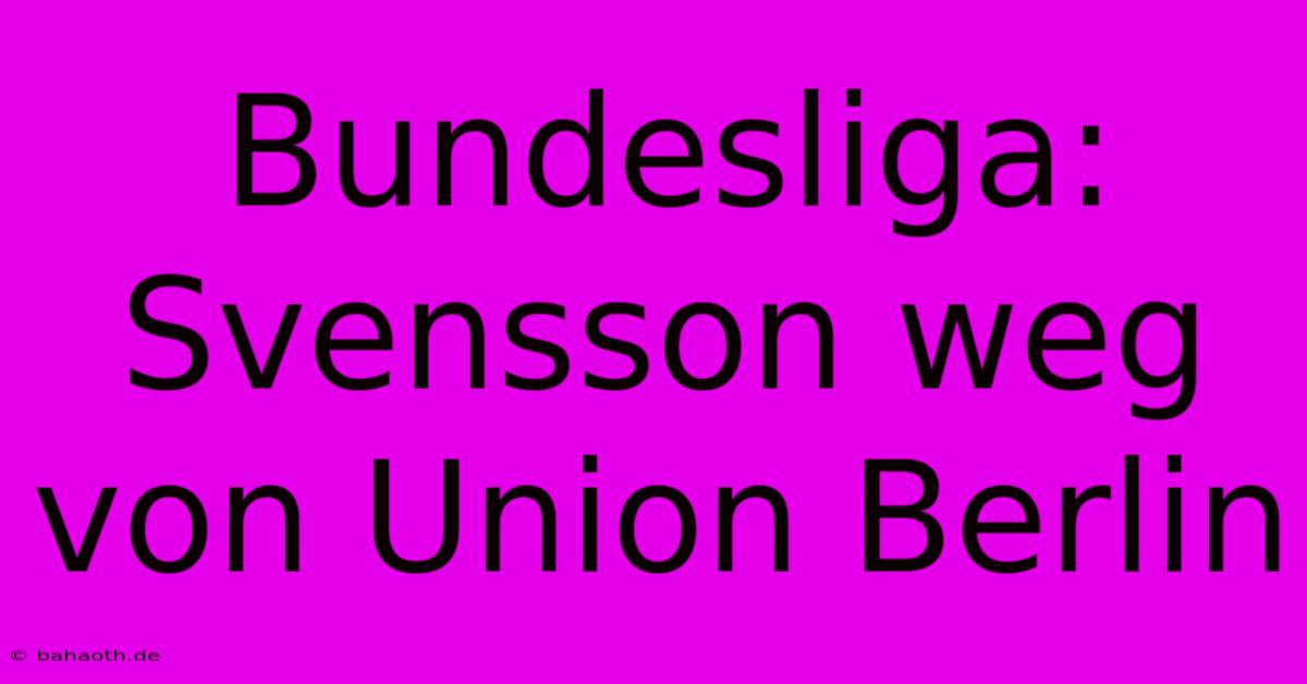 Bundesliga: Svensson Weg Von Union Berlin