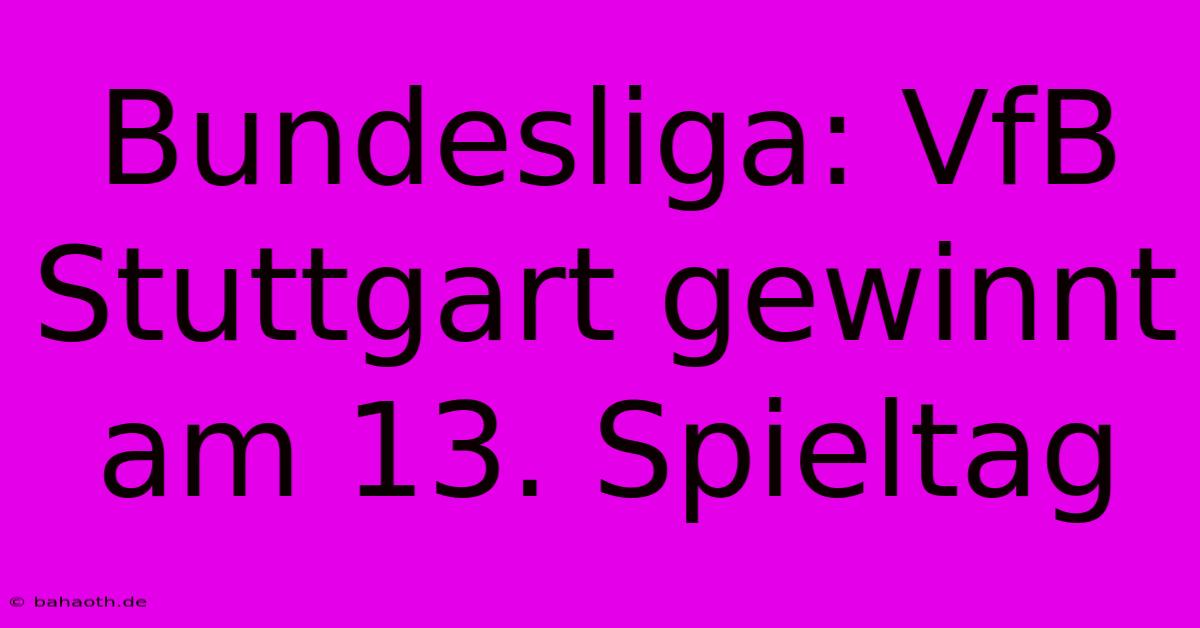 Bundesliga: VfB Stuttgart Gewinnt Am 13. Spieltag