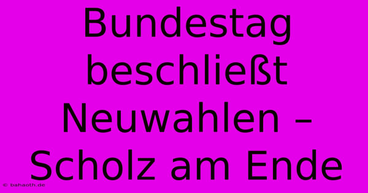 Bundestag Beschließt Neuwahlen – Scholz Am Ende