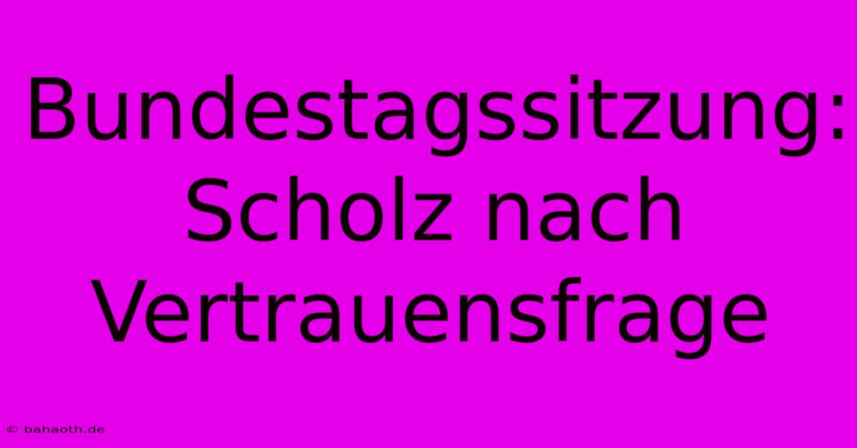 Bundestagssitzung: Scholz Nach Vertrauensfrage