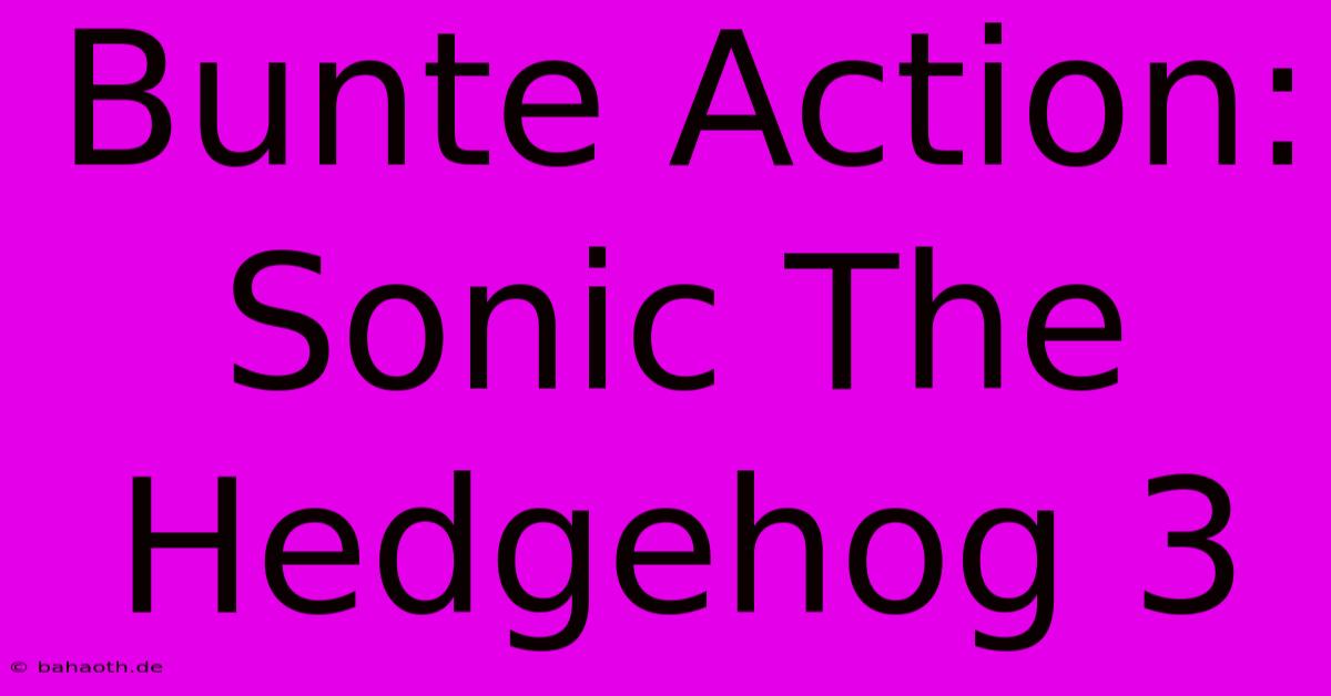 Bunte Action: Sonic The Hedgehog 3