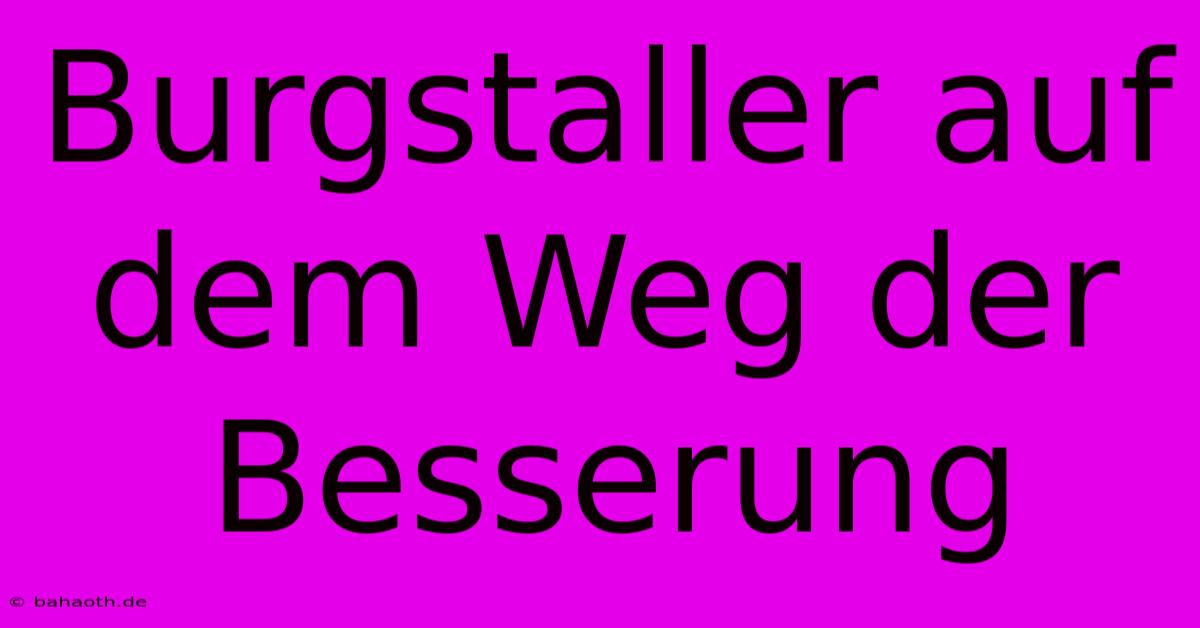 Burgstaller Auf Dem Weg Der Besserung