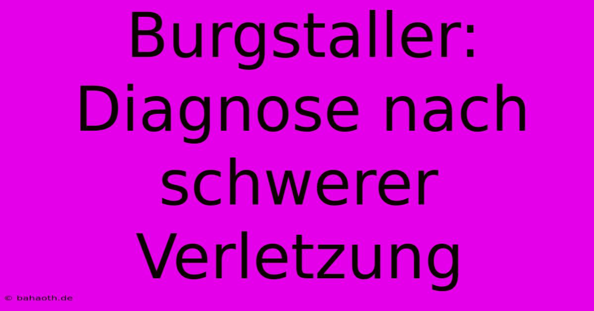 Burgstaller: Diagnose Nach Schwerer Verletzung