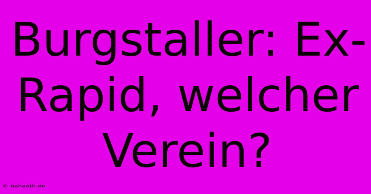 Burgstaller: Ex-Rapid, Welcher Verein?