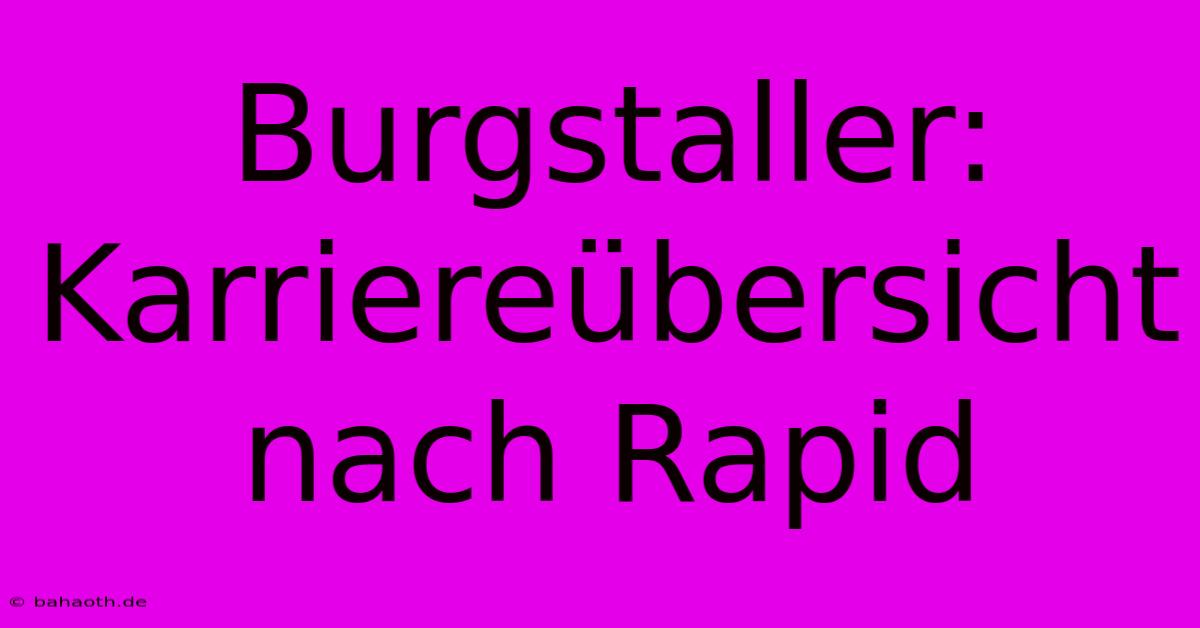 Burgstaller:  Karriereübersicht Nach Rapid