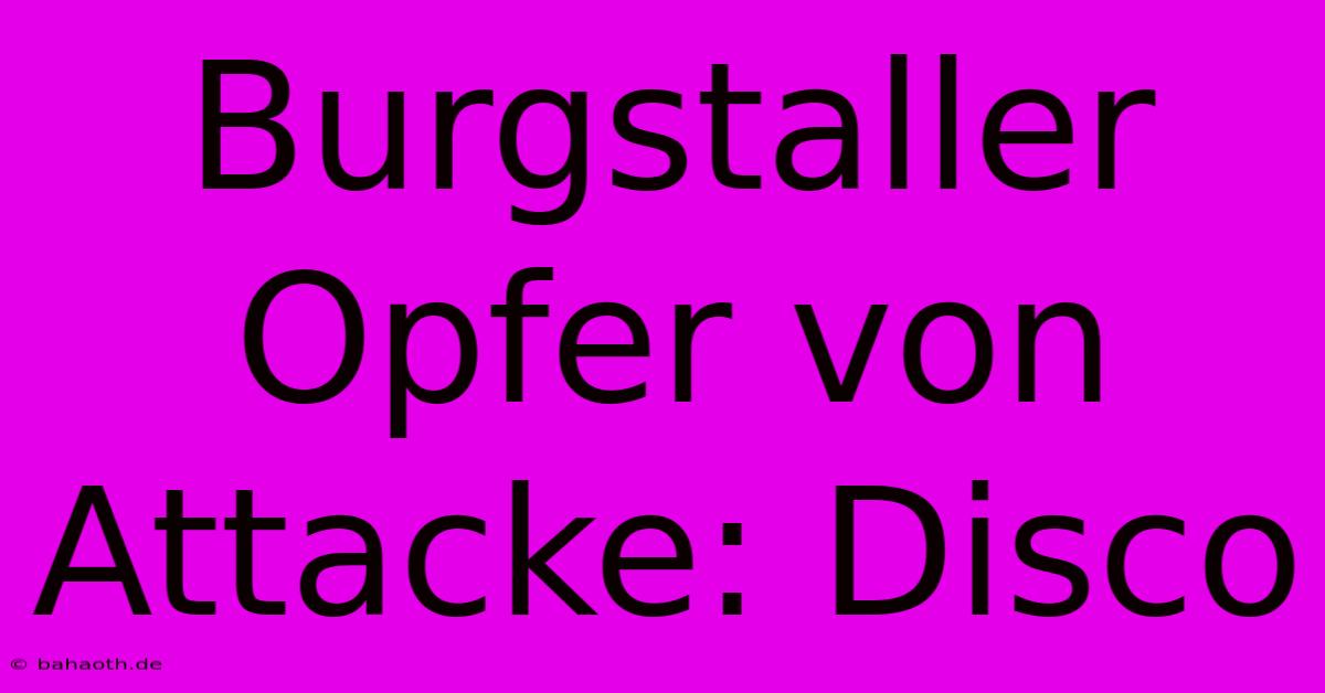 Burgstaller Opfer Von Attacke: Disco