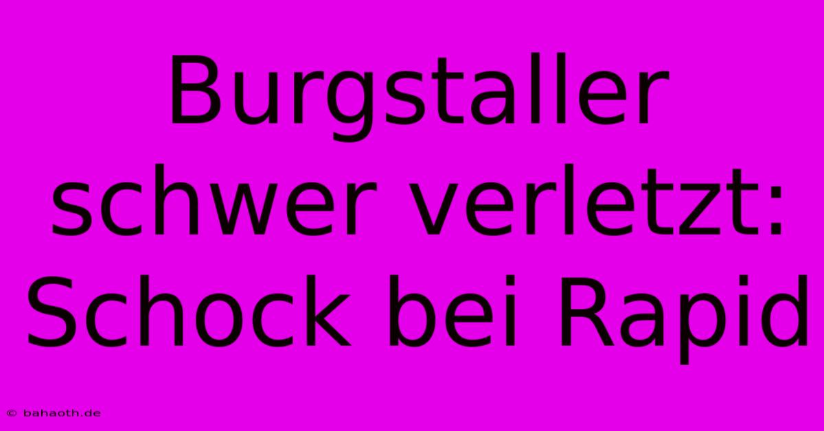 Burgstaller Schwer Verletzt: Schock Bei Rapid