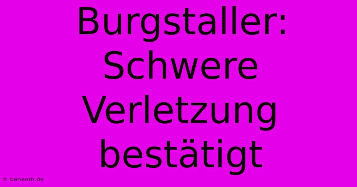 Burgstaller: Schwere Verletzung Bestätigt