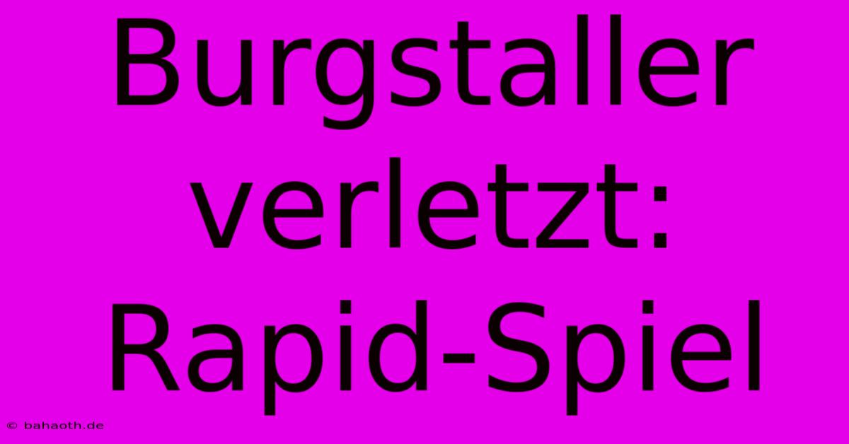 Burgstaller Verletzt:  Rapid-Spiel