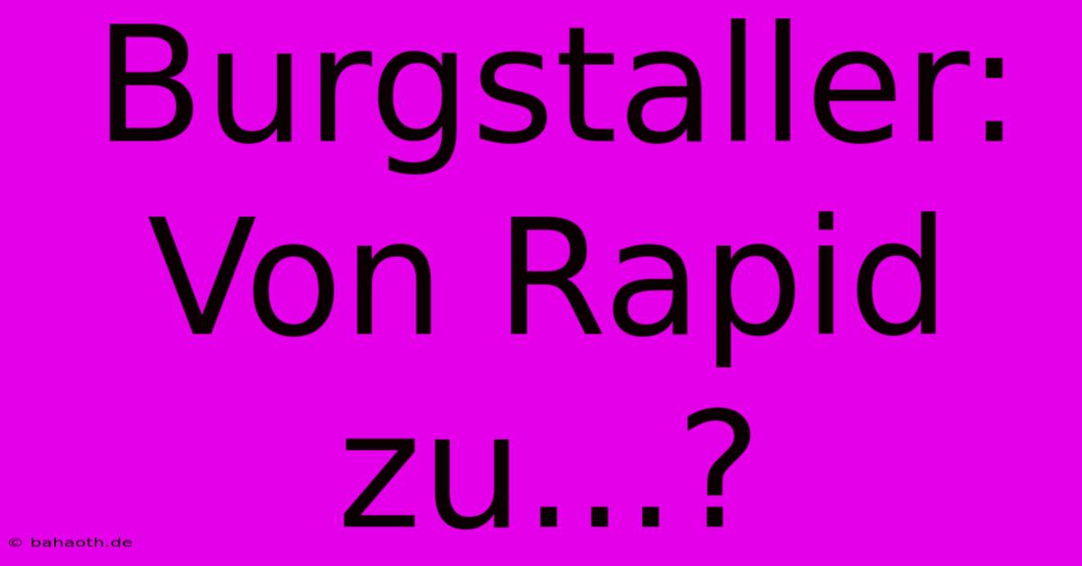 Burgstaller: Von Rapid Zu...?