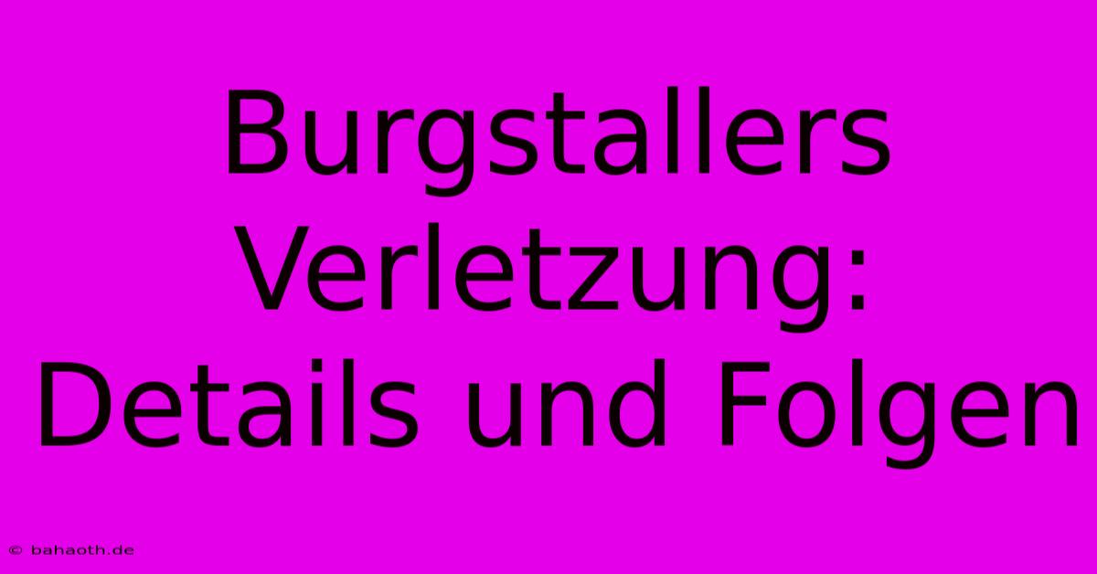 Burgstallers Verletzung: Details Und Folgen