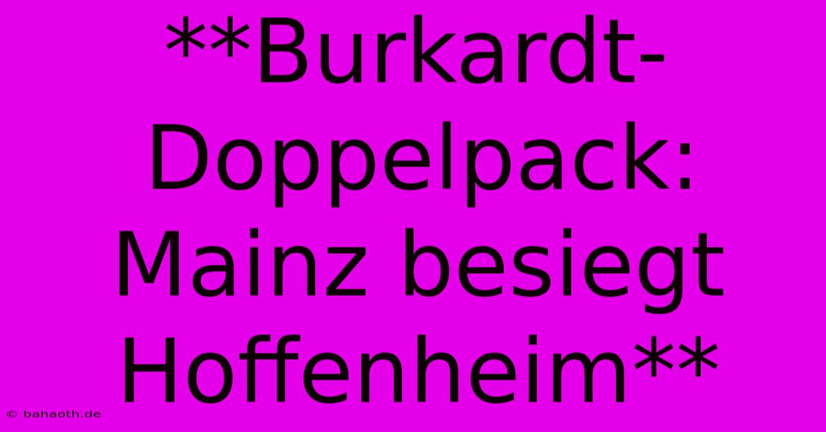 **Burkardt-Doppelpack: Mainz Besiegt Hoffenheim**