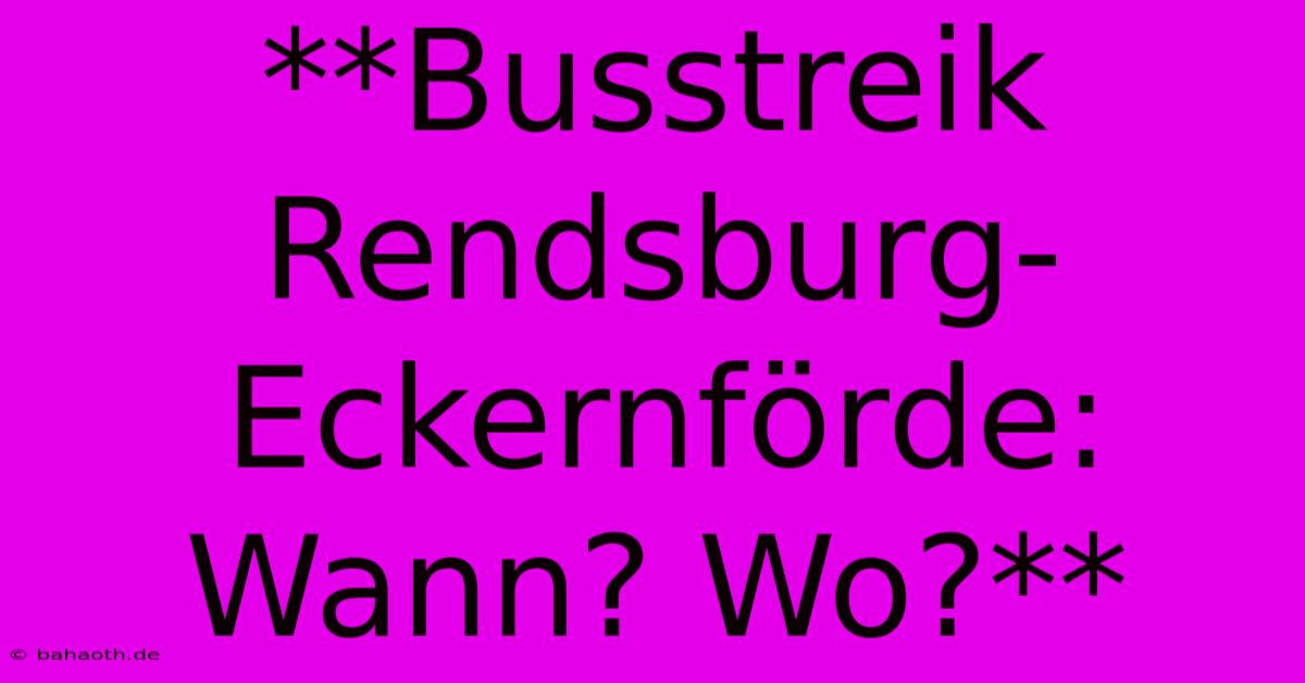 **Busstreik Rendsburg-Eckernförde: Wann? Wo?**