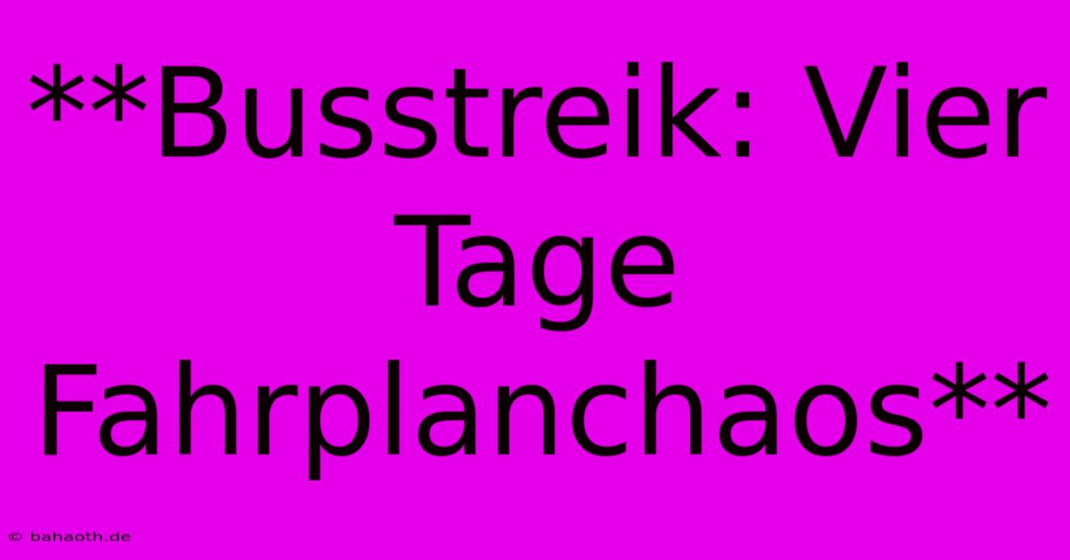 **Busstreik: Vier Tage Fahrplanchaos**