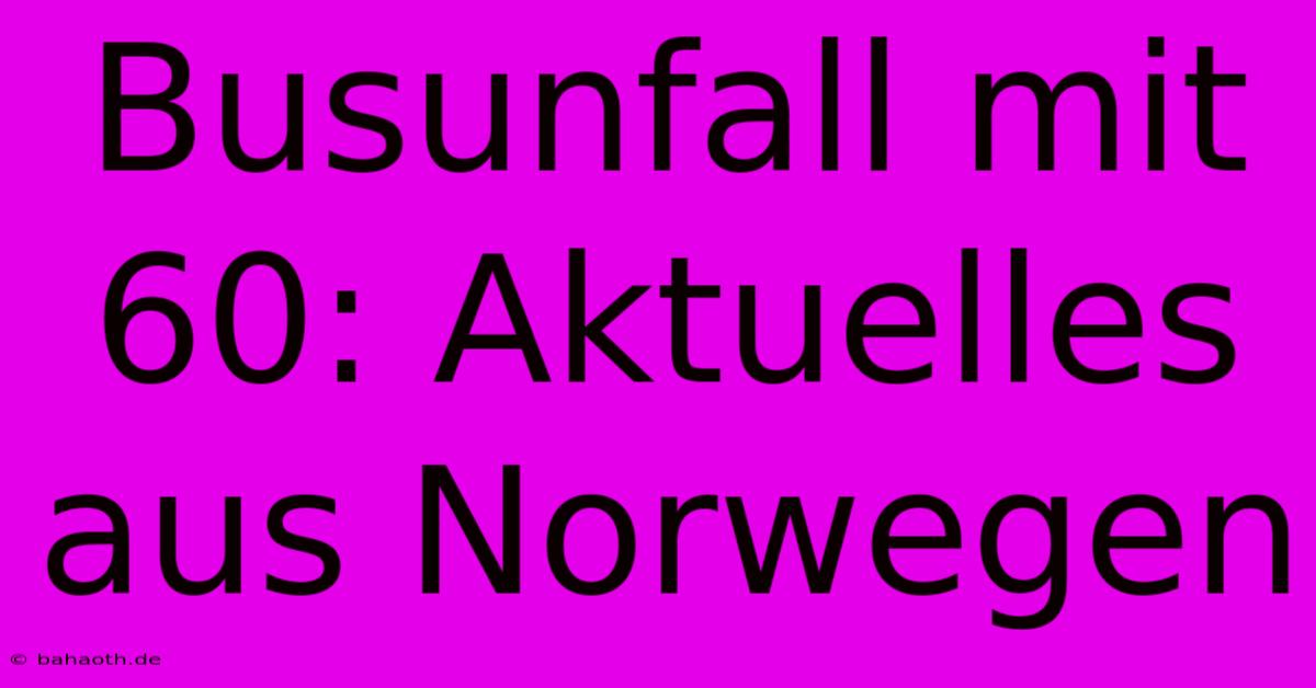 Busunfall Mit 60: Aktuelles Aus Norwegen