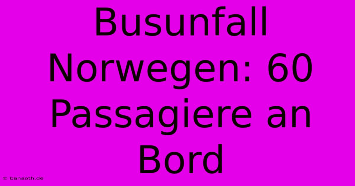 Busunfall Norwegen: 60 Passagiere An Bord