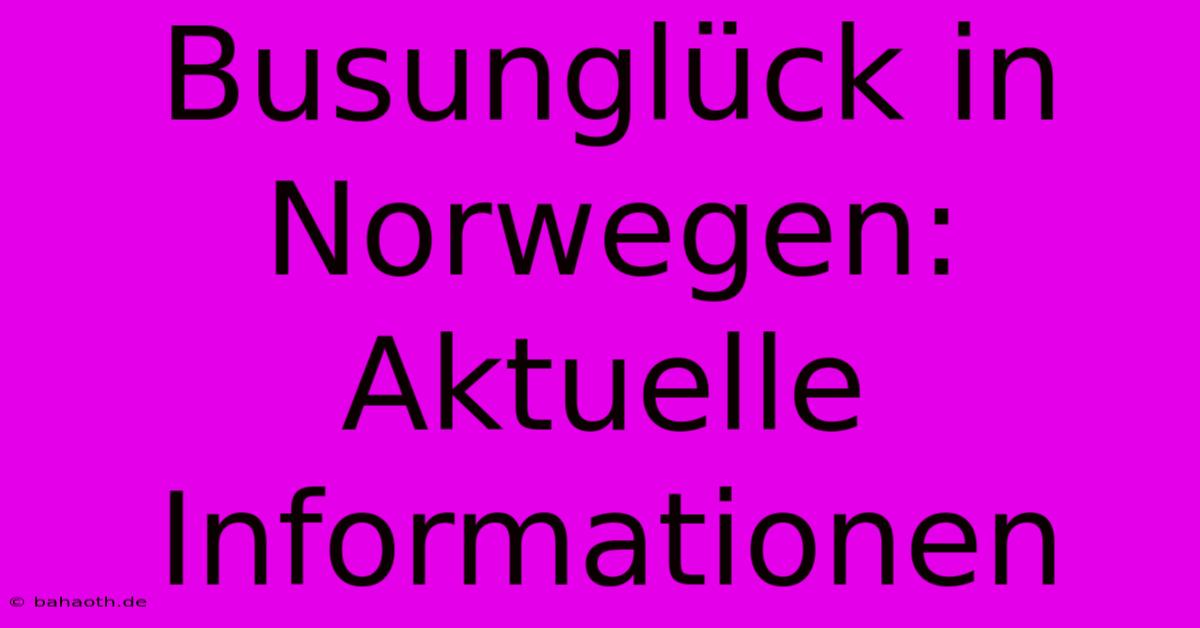 Busunglück In Norwegen: Aktuelle Informationen