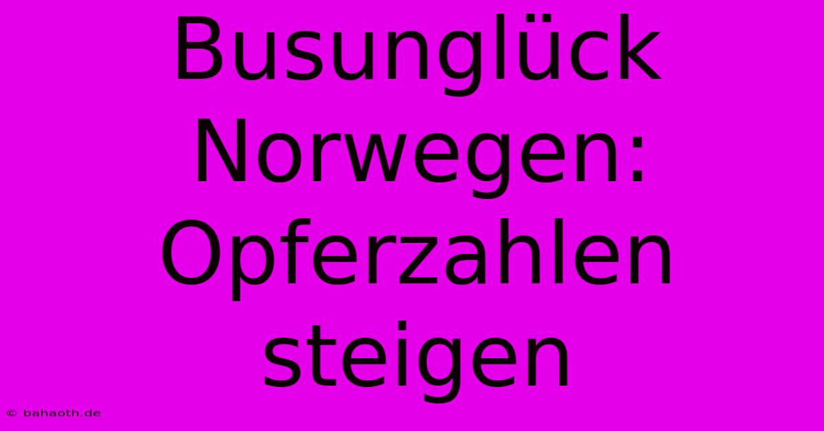 Busunglück Norwegen: Opferzahlen Steigen