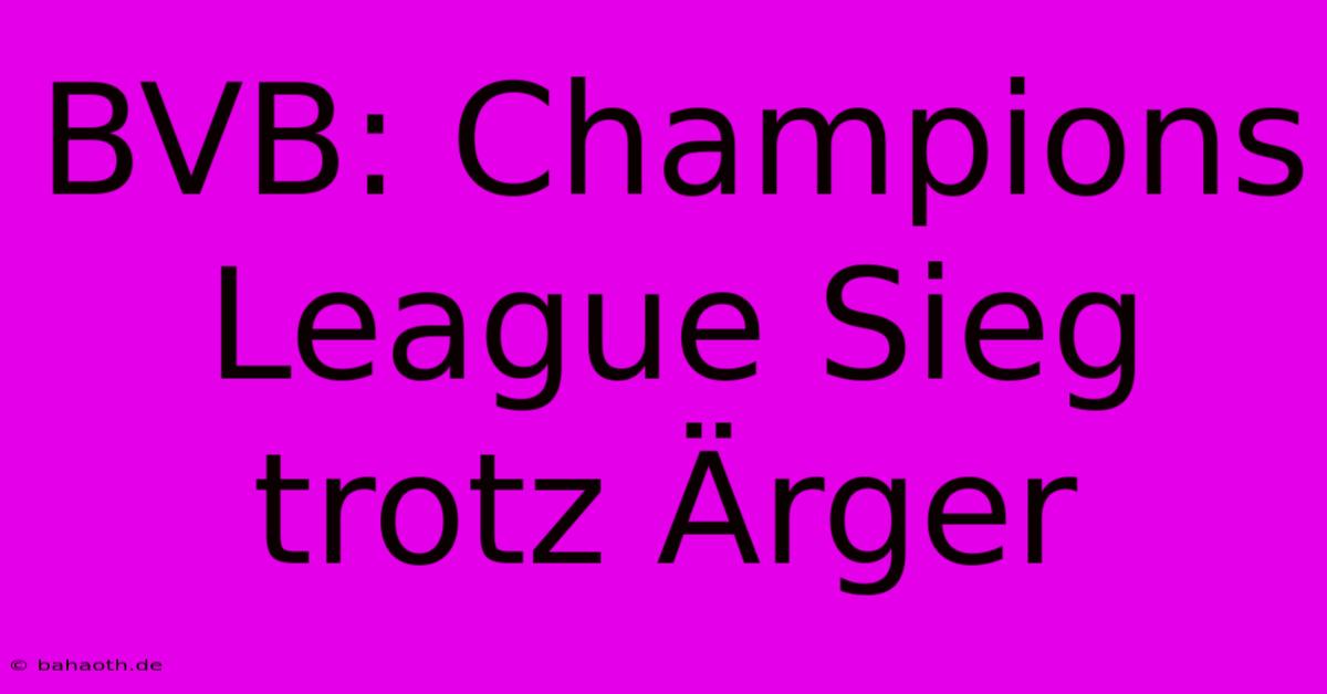 BVB: Champions League Sieg Trotz Ärger