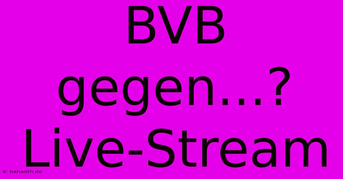 BVB Gegen...? Live-Stream