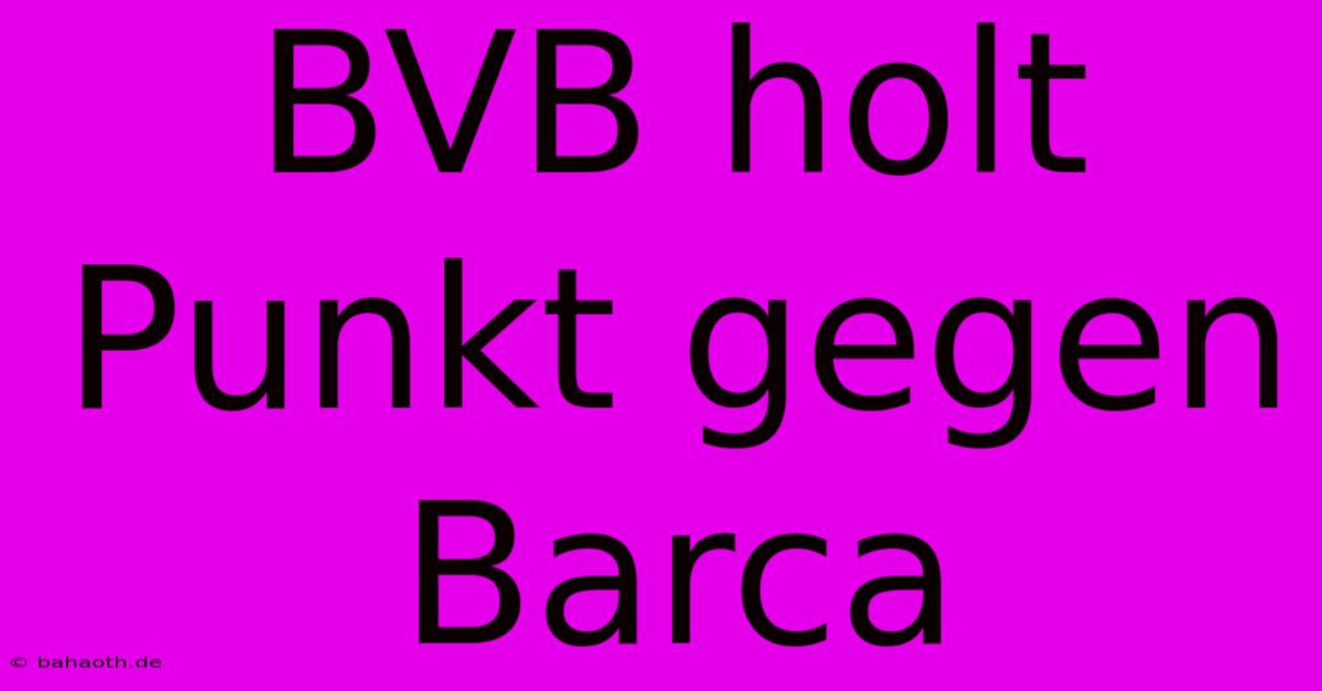 BVB Holt Punkt Gegen Barca