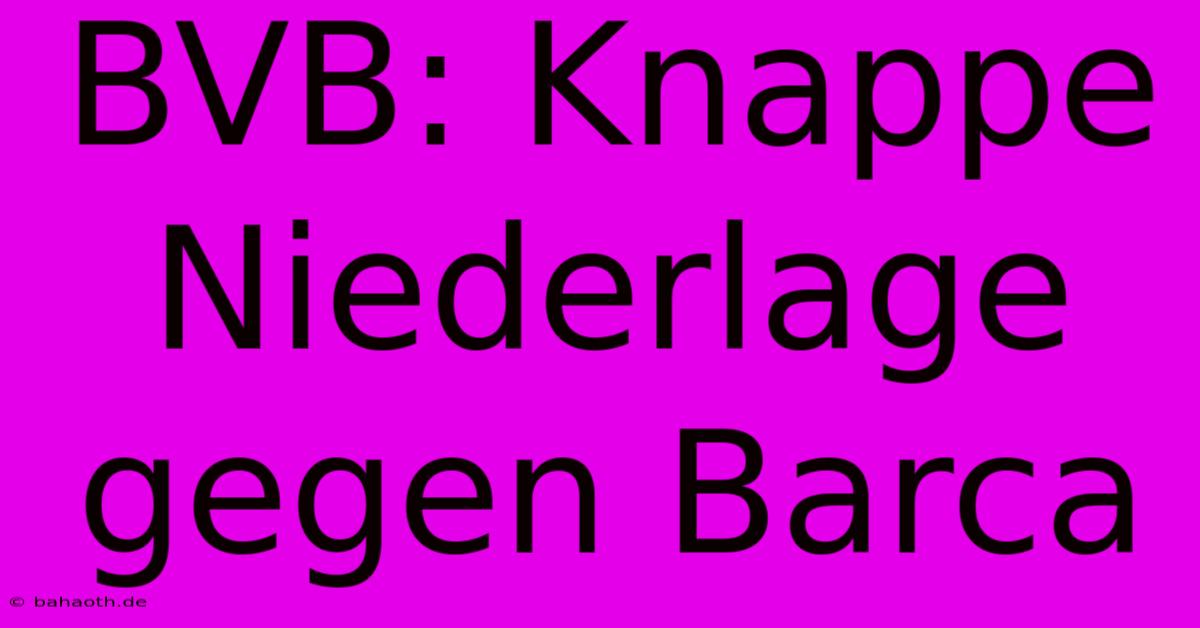 BVB: Knappe Niederlage Gegen Barca