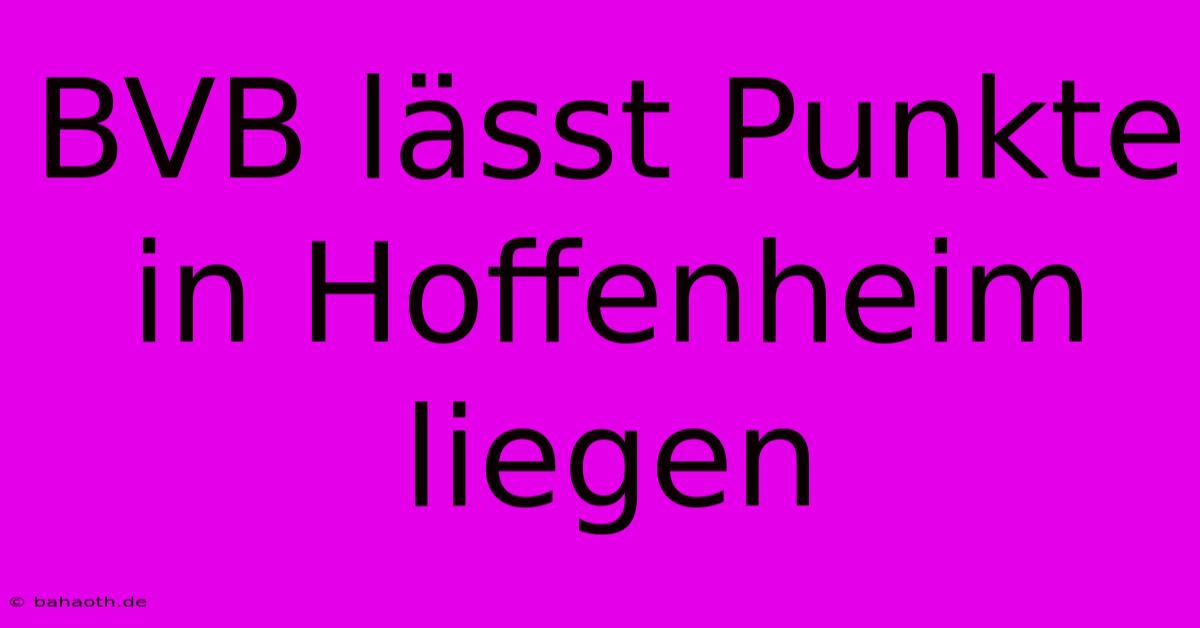 BVB Lässt Punkte In Hoffenheim Liegen