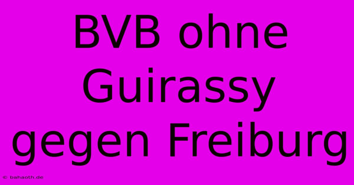 BVB Ohne Guirassy Gegen Freiburg