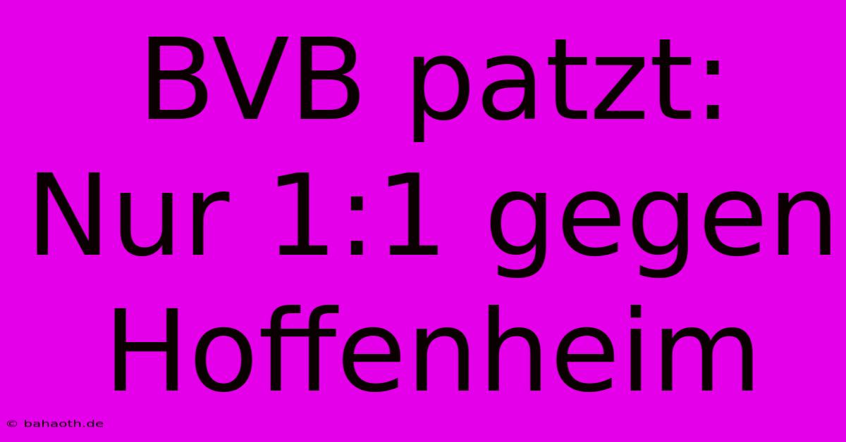 BVB Patzt:  Nur 1:1 Gegen Hoffenheim