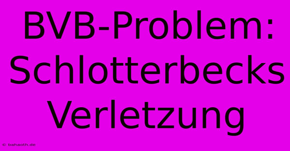 BVB-Problem: Schlotterbecks Verletzung