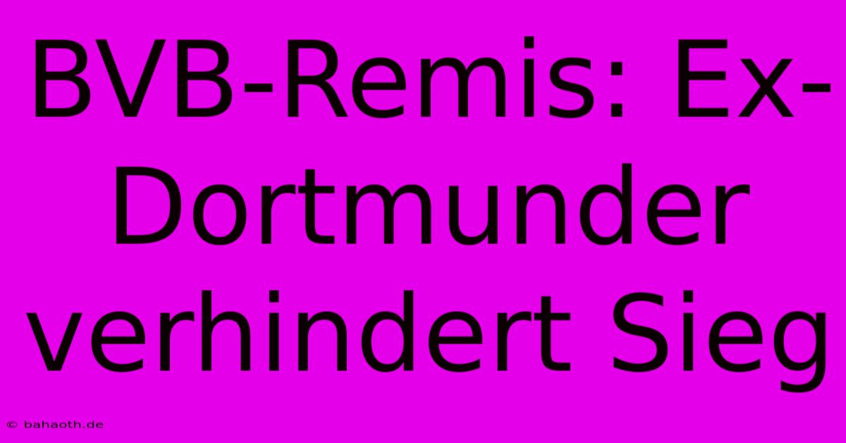 BVB-Remis: Ex-Dortmunder Verhindert Sieg