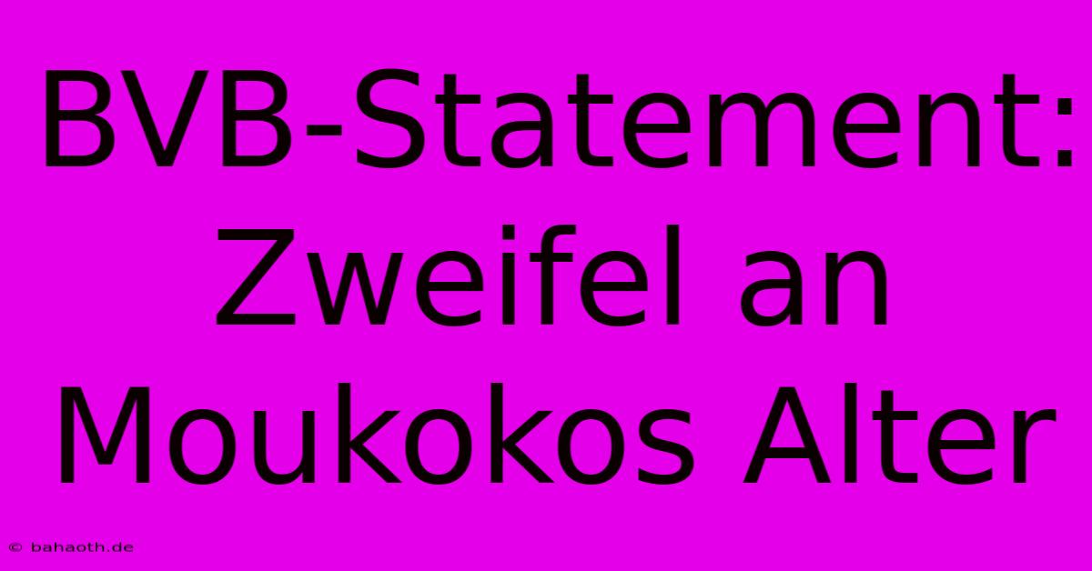 BVB-Statement: Zweifel An Moukokos Alter