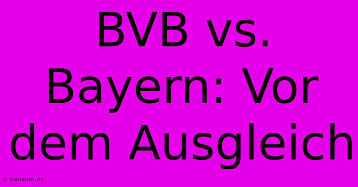 BVB Vs. Bayern: Vor Dem Ausgleich