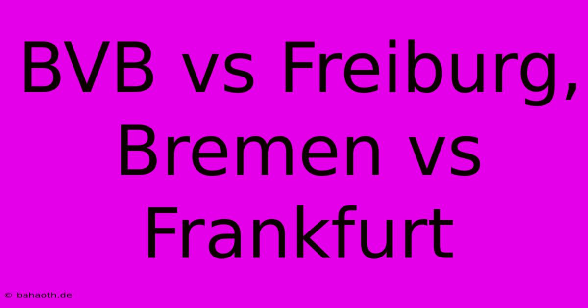 BVB Vs Freiburg, Bremen Vs Frankfurt