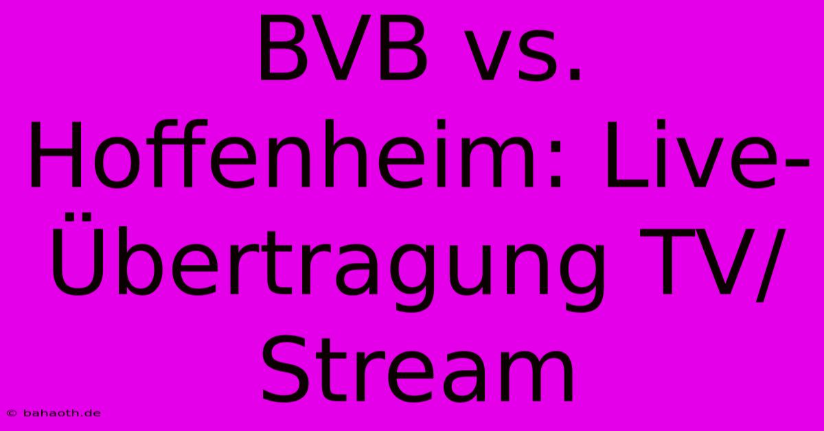 BVB Vs. Hoffenheim: Live-Übertragung TV/Stream