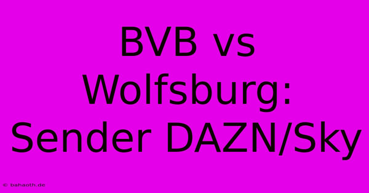 BVB Vs Wolfsburg: Sender DAZN/Sky