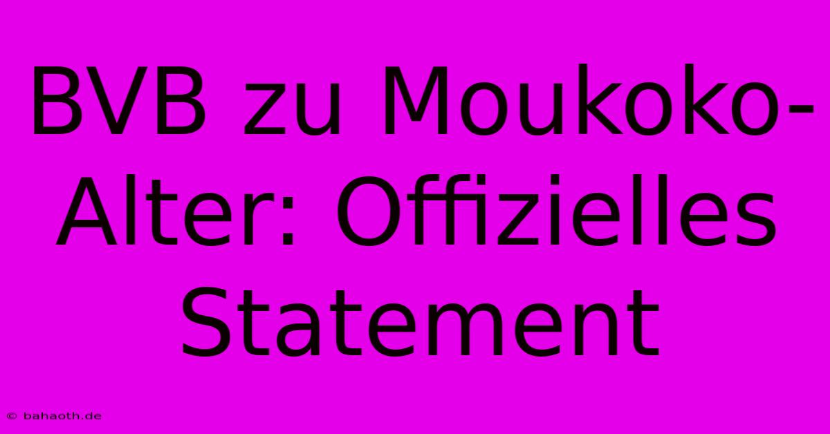 BVB Zu Moukoko-Alter: Offizielles Statement