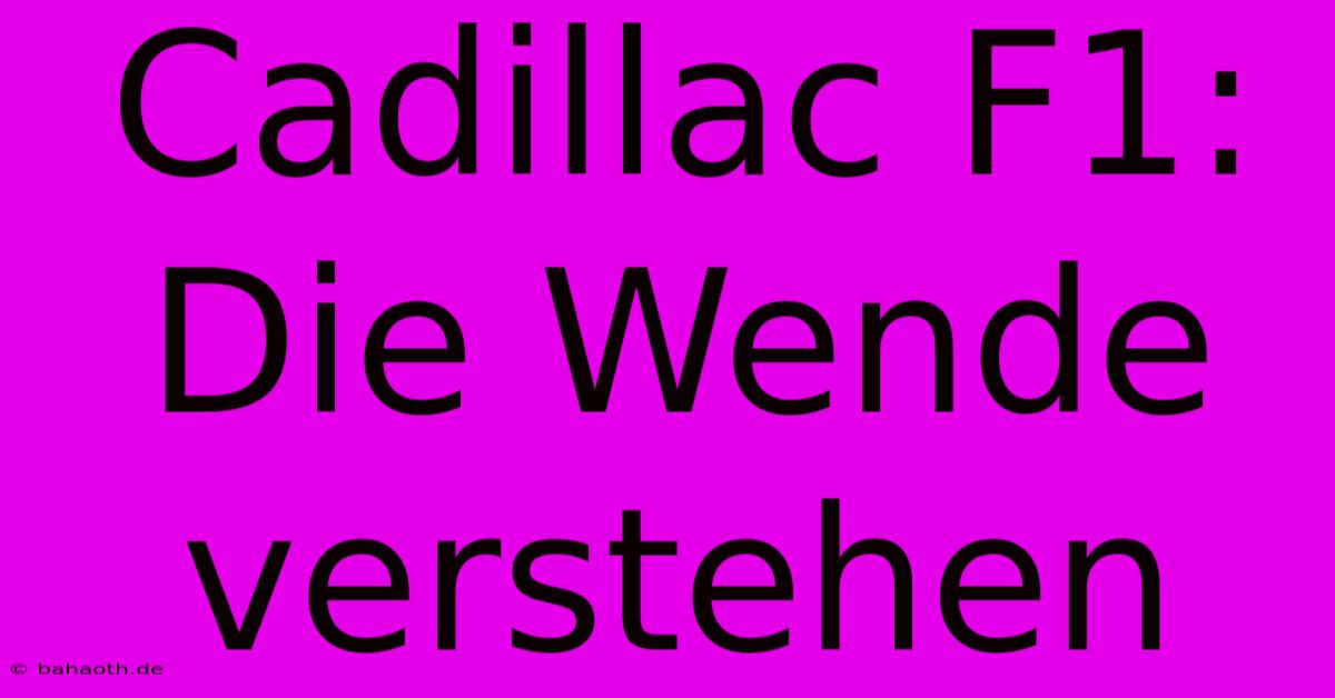 Cadillac F1:  Die Wende Verstehen