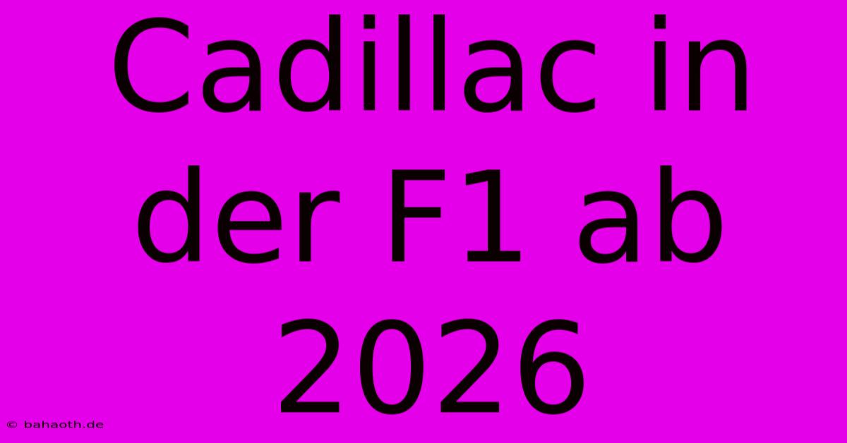 Cadillac In Der F1 Ab 2026