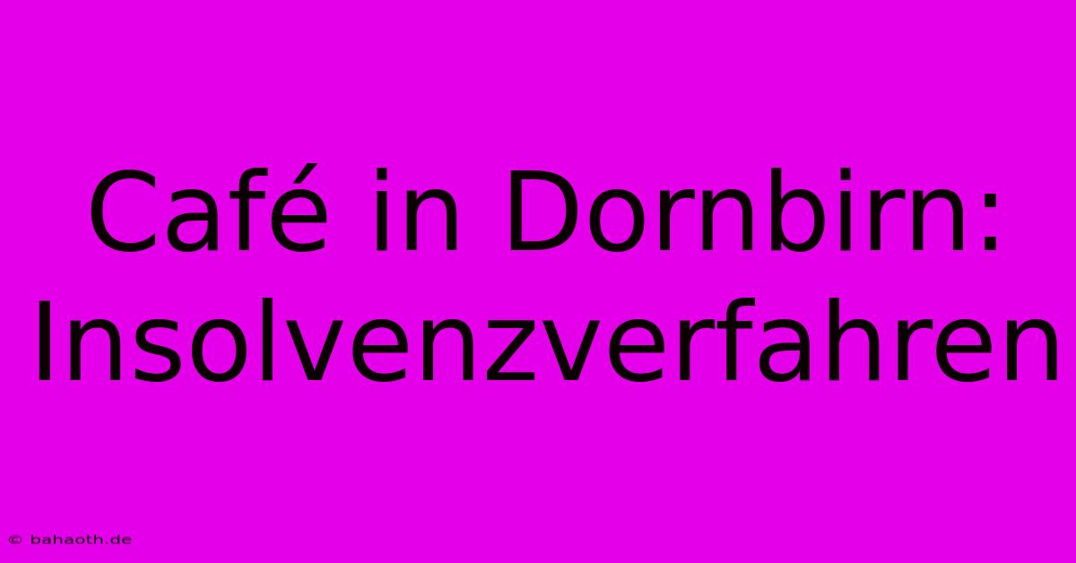 Café In Dornbirn: Insolvenzverfahren