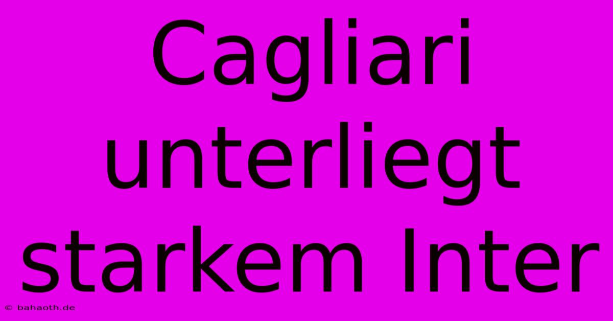 Cagliari Unterliegt Starkem Inter