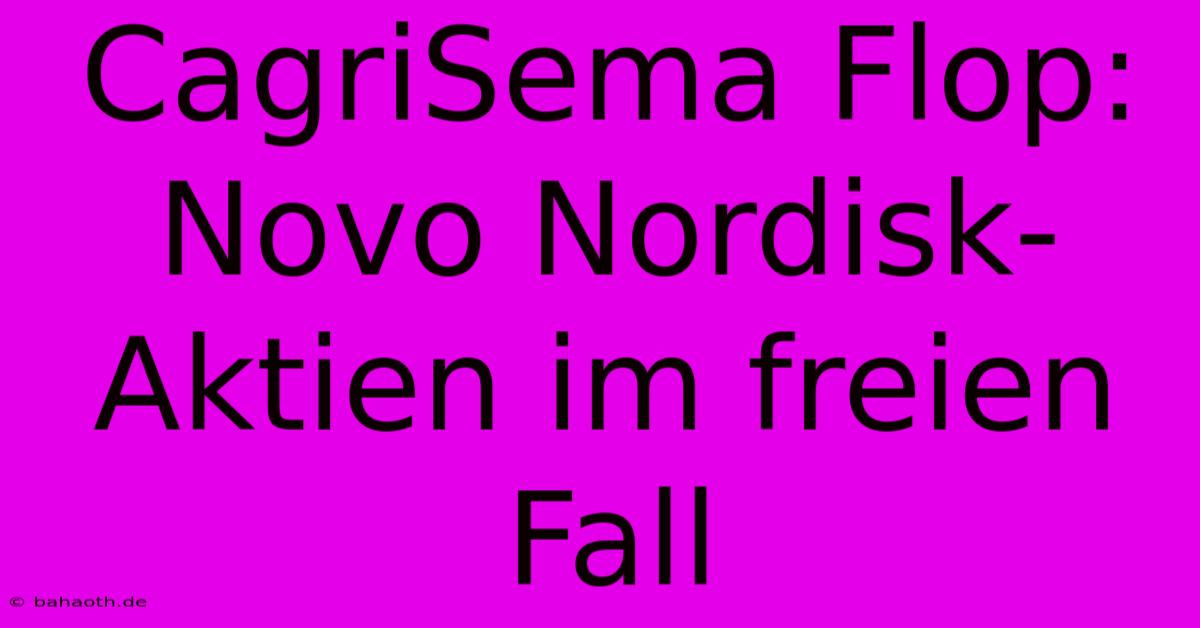 CagriSema Flop: Novo Nordisk-Aktien Im Freien Fall