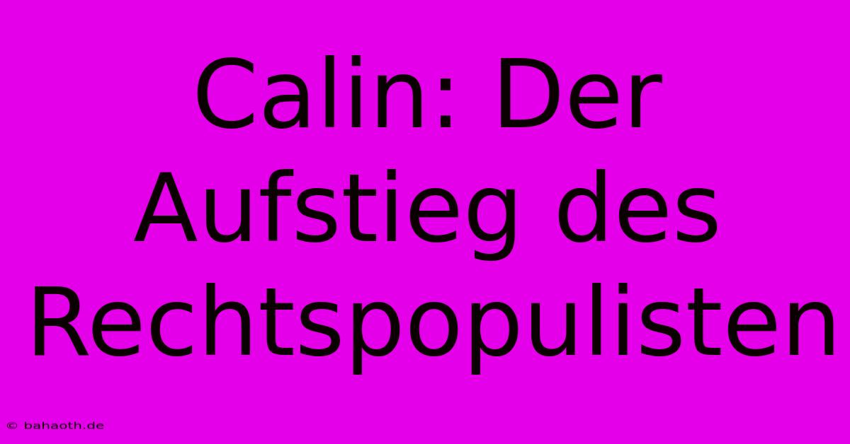 Calin: Der Aufstieg Des Rechtspopulisten